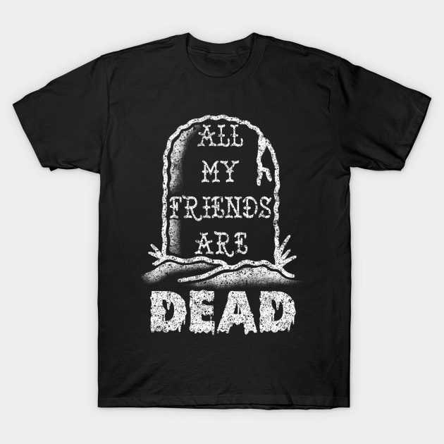 All my friends are DEAD T-Shirt by LEEX337